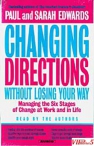 Changing Directions Without Losing Your Way: Manging The Six Stages Of Change At Work And In Life